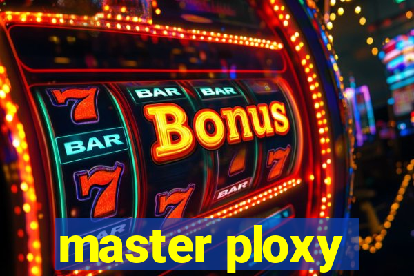 master ploxy